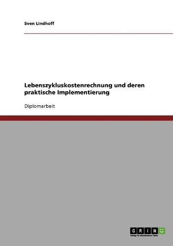 Lebenszykluskostenrechnung Und Deren Praktische Implementierung: (German)