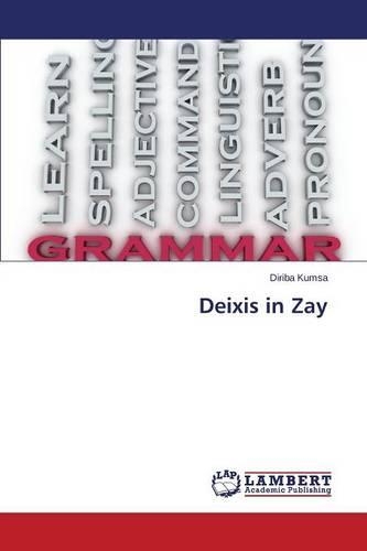 Deixis in Zay: (English)