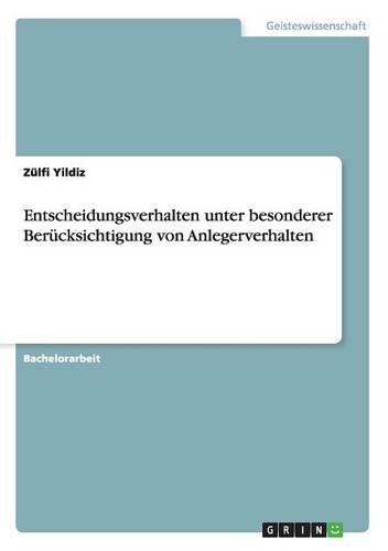 Entscheidungsverhalten unter besonderer Berücksichtigung von Anlegerverhalten: (German)