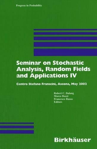 Seminar on Stochastic Analysis, Random Fields and Applications IV: Centro Stefano Franscini, Ascona, May 2002(58 Progress in Probability)
