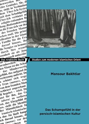 Das Schamgefühl in Der Persisch-Islamischen Kultur: Eine Ethnopsychoanalytische Untersuchung(7 Studies on Modern Orient)