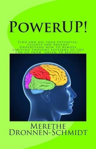 PowerUP!: Find and use your potential, talents and dreams. Understand how to remove negative thought patterns so that you can make your dream a reality!(English)