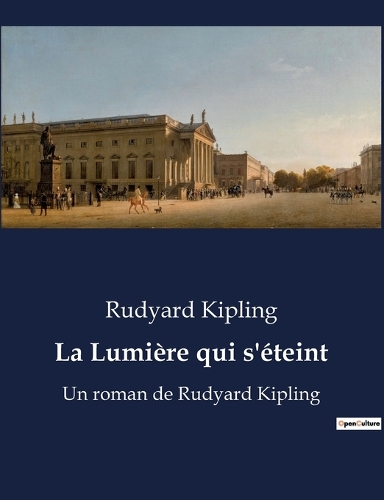La Lumière qui s'éteint: Un roman de Rudyard Kipling