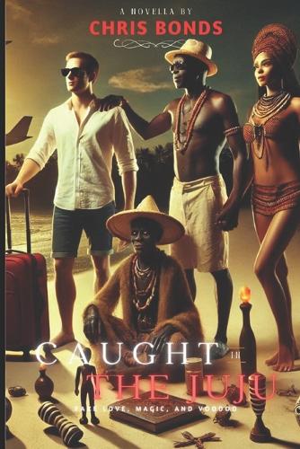 Caught in the Juju: A Romantic Suspense Thriller Novella of Fake Love, Dark Magic, and Voodoo Deception