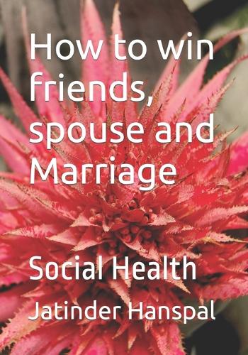 How to win friends, spouse and Marriage