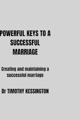 Powerful Keys to a Successful Marriage: Creating and maintaining a successful marriage.