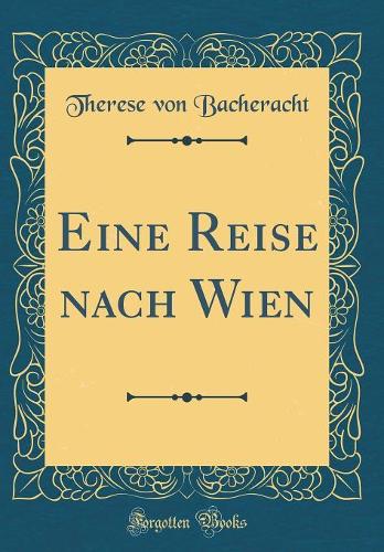 Eine Reise nach Wien (Classic Reprint)