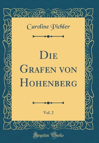 Die Grafen Von Hohenberg, Vol. 2 (Classic Reprint)