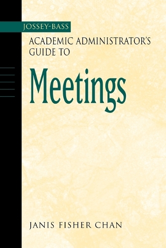 Jossey-Bass Academic Administrator's Guide to Meetings: (Jossey-Bass Academic Administrator's Guides)