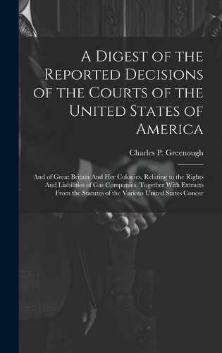 A Digest of the Reported Decisions of the Courts of the United States of America
