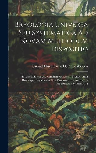 Bryologia Universa Seu Systematica Ad Novam Methodum Dispositio