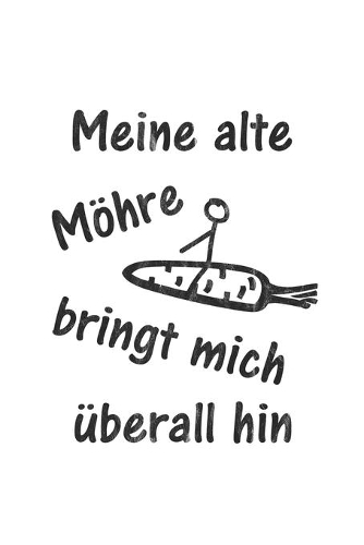 Meine alte Möhre bringt mich überall hin: Notizbuch, Notizheft, Notizblock - Geschenk-Idee für Auto Oldtimer Fans - Blanko - A5 - 120 Seiten