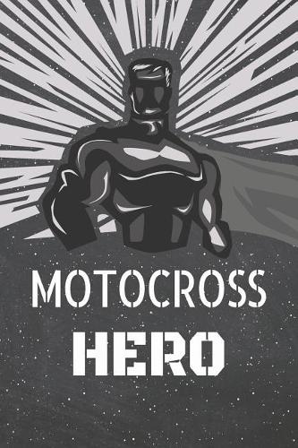 Motocross Hero: Motocross Notebook, Planner or Journal Size 6 x 9 110 Lined Pages Office Equipment, Supplies Funny Motocross Gift Idea for Christmas or Birthday