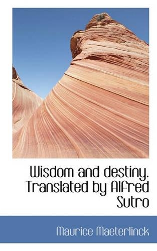 Wisdom and Destiny. Translated by Alfred Sutro: (English)