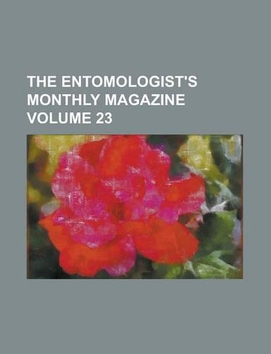 The Entomologist's Monthly Magazine Volume 23
