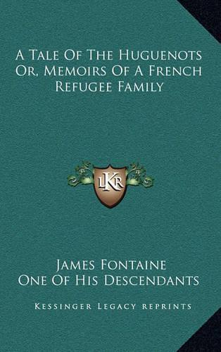 A Tale Of The Huguenots Or, Memoirs Of A French Refugee Family: (English)