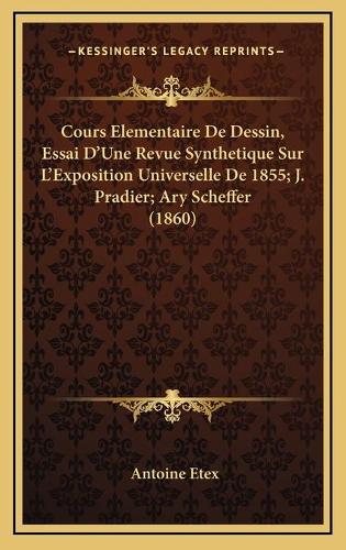 Cours Elementaire De Dessin, Essai D'Une Revue Synthetique Sur L'Exposition Universelle De 1855; J. Pradier; Ary Scheffer (1860)
