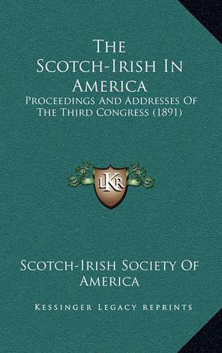 The Scotch-Irish In America: Proceedings And Addresses Of The Third Congress (1891)