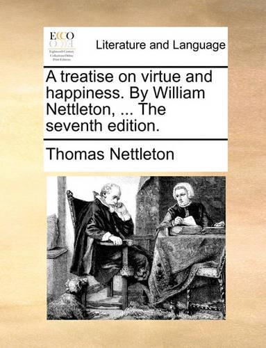 A Treatise on Virtue and Happiness. by William Nettleton, ... the Seventh Edition.