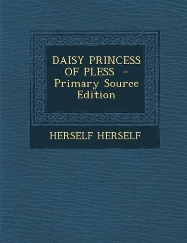 DAISY PRINCESS OF PLESS - Primary Source Edition