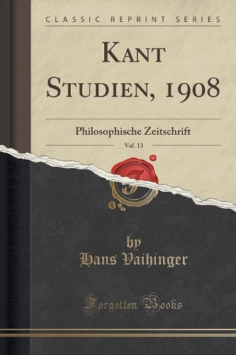 Kant Studien, 1908, Vol. 13: Philosophische Zeitschrift (Classic Reprint)(German)