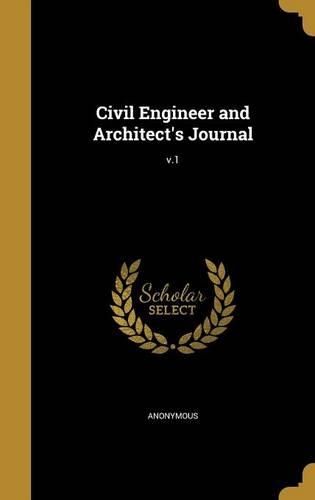 Civil Engineer and Architect's Journal; v.1