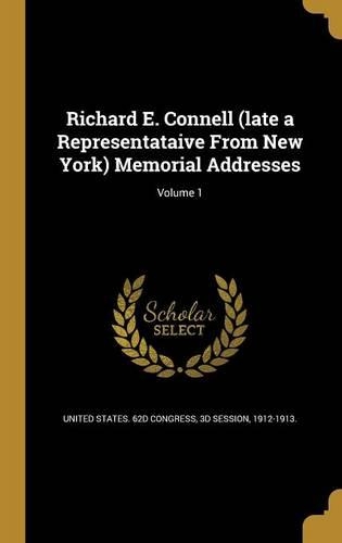 Richard E. Connell (late a Representataive From New York) Memorial Addresses; Volume 1