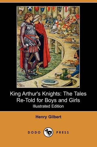 King Arthur's Knights: The Tales Re-Told for Boys and Girls (Illustrated Edition) (Dodo Press)(English)