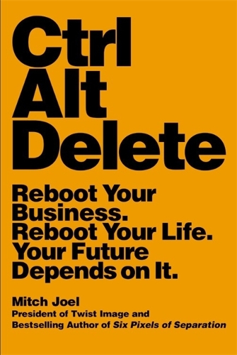 Ctrl Alt Delete: Reboot Your Business. Reboot Your Life. Your Future Depends on It(272)