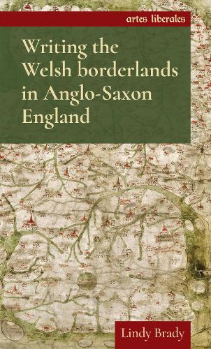 Writing the Welsh Borderlands in Anglo-Saxon England: (Artes Liberales)