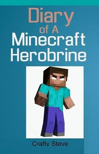 Diary of A Minecraft Herobrine Book 1: Why I Don't Remember (Minecraft Diaries, Minecraft Books for Kids, Minecraft Books for Children, Minecraft ... Minecraft Stories, Minecraft Girls)