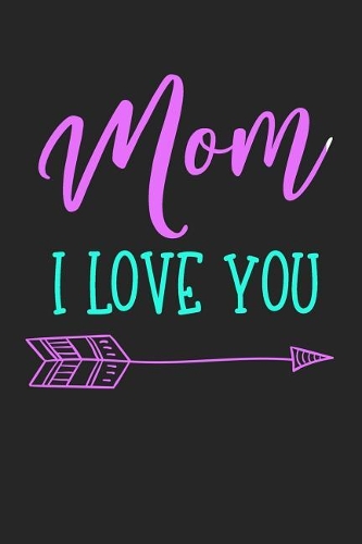 Mom I Love You