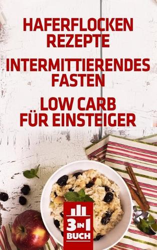 Haferflocken Rezepte - Intermittierendes Fasten - Low Carb für Einsteiger