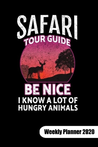 Safari Tour guide. Be nice I know a lot of hungry animals. Weekly Planner 2020