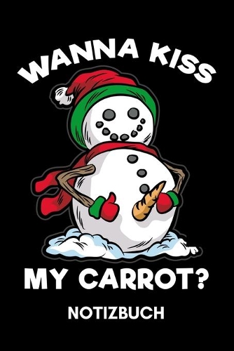 Wanna Kiss My Carrot - Notizbuch: versauter Schneemann