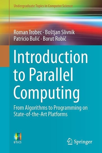 Introduction to Parallel Computing: From Algorithms to Programming on State-of-the-Art Platforms(Undergraduate Topics in Computer Science)