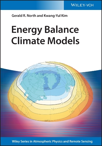 Energy Balance Climate Models: (Wiley Series in Atmospheric Physics and Remote Sensing)