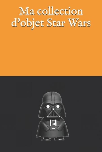 Ma collection d'objet Star Wars