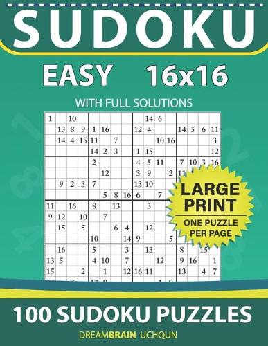 Sudoku 16 x 16: 100 EASY Sudoku puzzles - LARGE PRINT - One Puzzle Per Page With Full Solutions