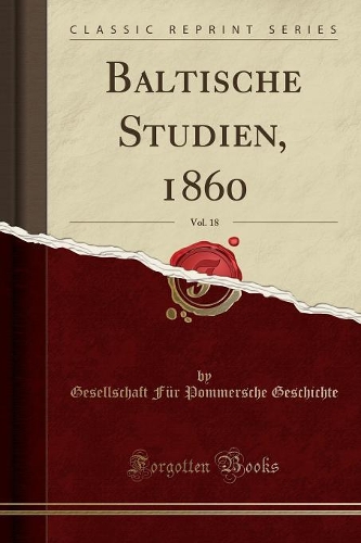 Baltische Studien, 1860, Vol. 18 (Classic Reprint)