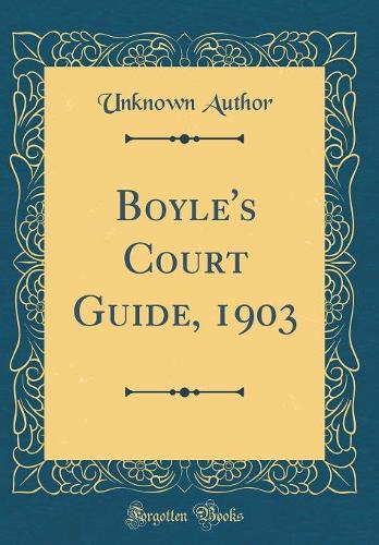 Boyle's Court Guide, 1903 (Classic Reprint)