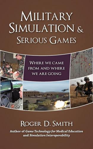 Military Simulation & Serious Games: Where We Came From and Where We Are Going(1 Military and Medical Simulation)