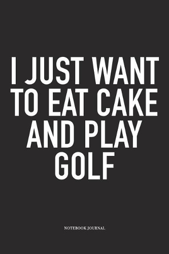 I Just Want to Eat Cake and Play Golf