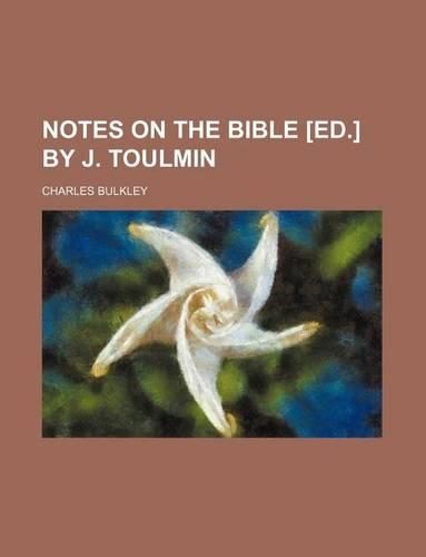 Notes on the Bible [Ed.] by J. Toulmin