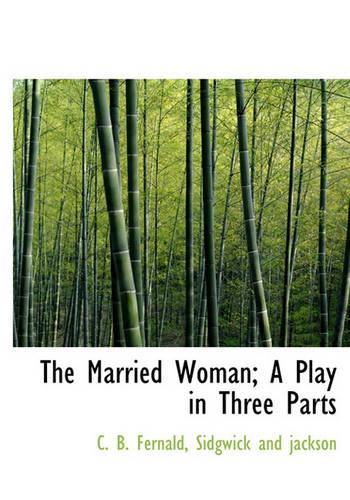 The Married Woman; A Play in Three Parts: (English)