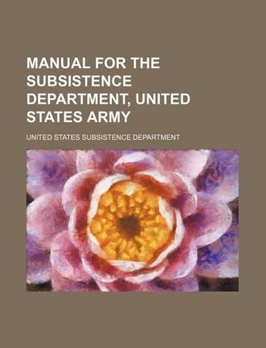 Manual for the Subsistence Department, United States Army