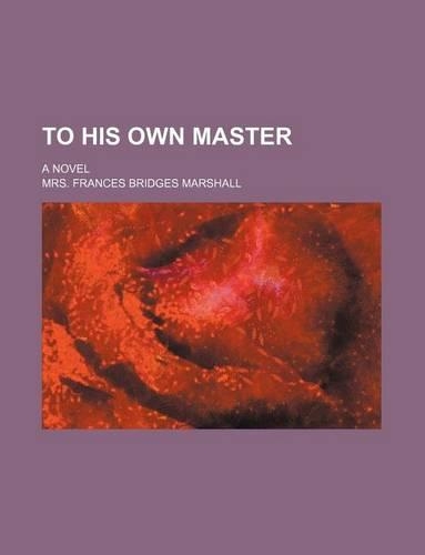 To His Own Master; A Novel