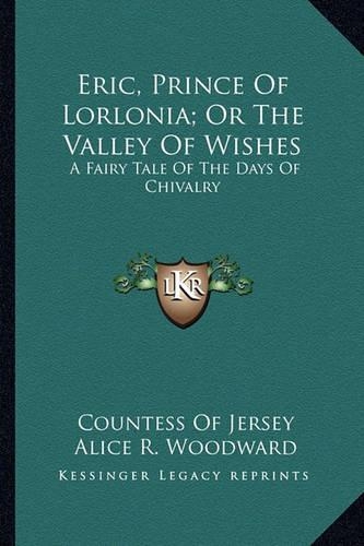 Eric, Prince Of Lorlonia; Or The Valley Of Wishes