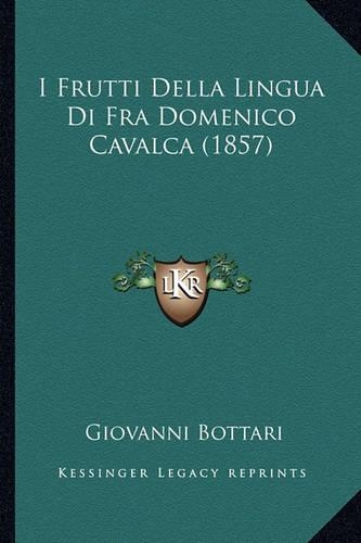 I Frutti Della Lingua Di Fra Domenico Cavalca (1857): (Italian)