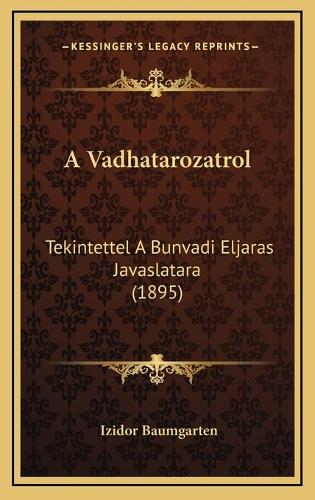 A Vadhatarozatrol: Tekintettel A Bunvadi Eljaras Javaslatara (1895)